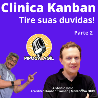 #281 Clinica Kanban - Tire suas duvidas! - Parte 2