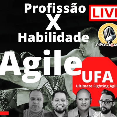 #286 UFA - Ultimate Fighting Agile - AGILIDADE é Profissão ou Habilidades?