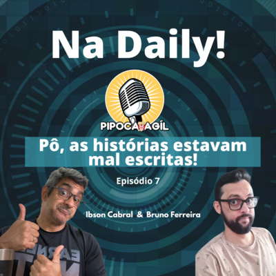 #295 Na Daily - Episódio 7 - "Pô, as historias estavam mal escritas!"