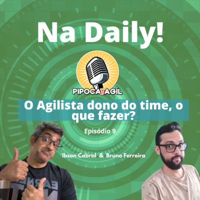 #303 Na Daily - Episódio 9 - O Agilista dono do Time, o que fazer?