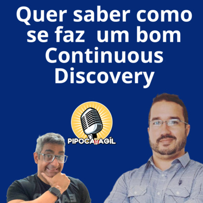#347 Quer saber como se faz um bom Continuous Discovery!