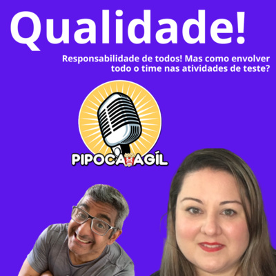 #349 Qualidade! Responsabilidade de todos! Mas como envolver todo o time nas atividades de teste?