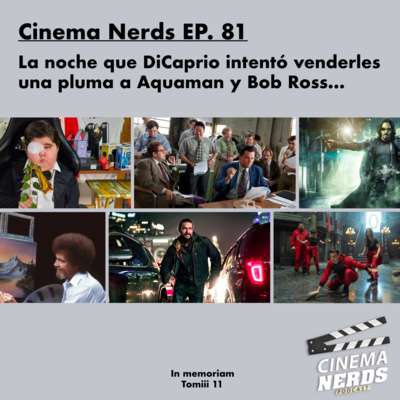 Cinema Nerds EP. 81 - La noche que DiCaprio intentó venderles una pluma a Aquaman y Bob Ross… episode artwork