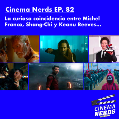 Cinema Nerds EP. 82 - La curiosa coincidencia entre Michel  Franco, Shang-Chi y Keanu Reeves… episode artwork