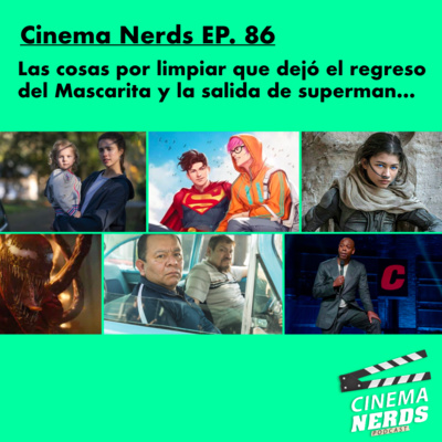 Cinema Nerds EP. 86 - Las cosas por limpiar que dejó el regreso del Mascarita y la salida de superman... episode artwork