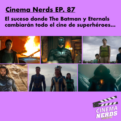 Cinema Nerds EP. 87 - El suceso donde The Batman y Eternals cambiarán todo el cine de superhéroes… episode artwork