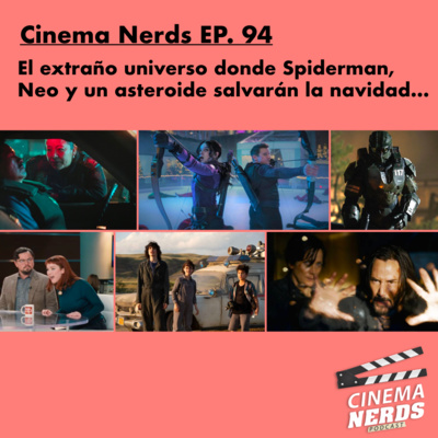 Cinema Nerds EP. 94 - El extraño universo donde Spiderman,  Neo y un asteroide salvarán la navidad… episode artwork