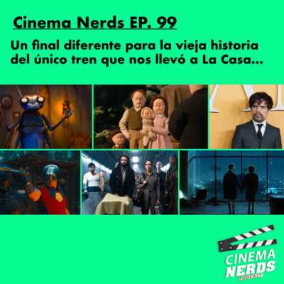 Cinema Nerds EP. 99 - Un final diferente para la vieja historia  del único tren que nos llevó a La Casa… episode artwork
