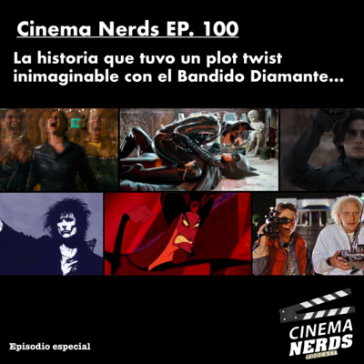 Cinema Nerds EP. 100 - La historia que tuvo un plot twist inimaginable con el Bandido Diamante… episode artwork