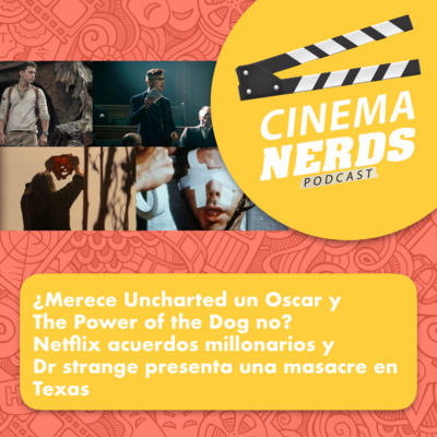 EP. 103 - ¿Merece Uncharted un Oscar y  The Power of the Dog no?  Netflix acuerdos millonarios y  Dr strange presenta una masacre en Texas  episode artwork