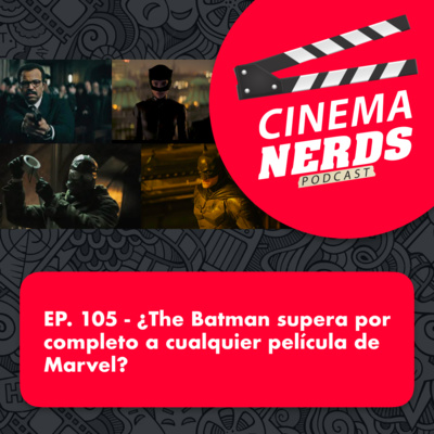 EP. 105 - ¿The Batman supera por completo a cualquier película de Marvel? episode artwork