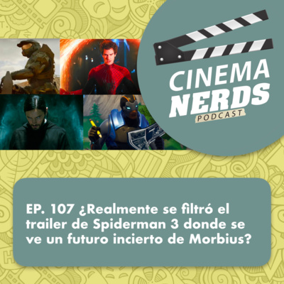 EP. 107 ¿Realmente se filtró el trailer de Spiderman 3 donde se ve un futuro incierto de Morbius? episode artwork