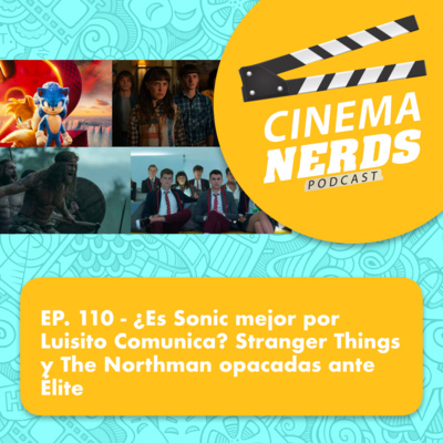 EP. 110 - ¿Es Sonic mejor por Luisito Comunica? Stranger Things y The Northman opacadas ante Élite episode artwork