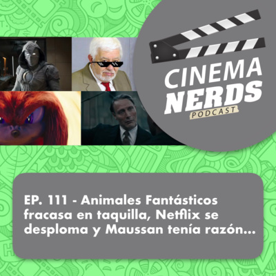 EP. 111 - Animales Fantásticos fracasa en taquilla, Netflix se desploma y Maussan tenía razón… episode artwork