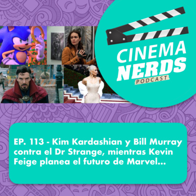 EP. 113 - Kim Kardashian y Bill Murray contra el Dr Strange, mientras Kevin Feige planea el futuro de Marvel… episode artwork