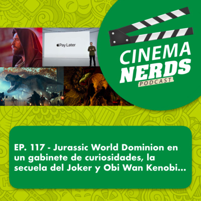 EP. 117 - Jurassic World Dominion en un gabinete de curiosidades, la secuela del Joker y Obi Wan Kenobi…  episode artwork