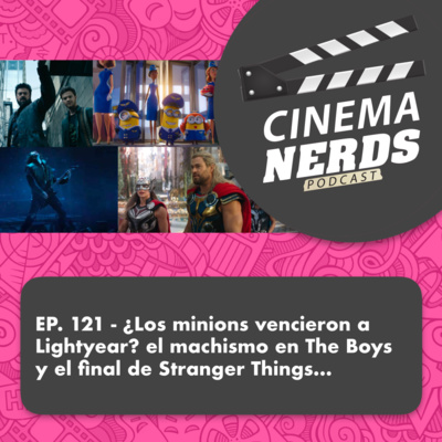 EP. 121 - ¿Los minions vencieron a Lightyear? el machismo en The Boys y el final de Stranger Things… episode artwork