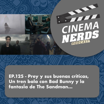 EP. 125 - Prey y sus buenas criticas,  Un tren bala con Bad Bunny y la fantasÍa de The Sandman... episode artwork