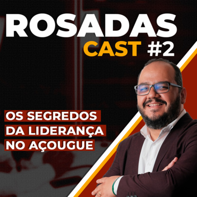 Os segredos da liderança no açougue | Rosadascast #31
