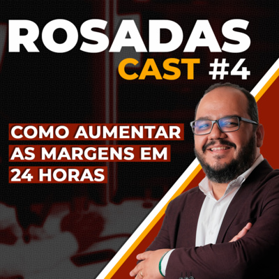 Como aumentar suas margens em 24 horas - RosadasCast #33