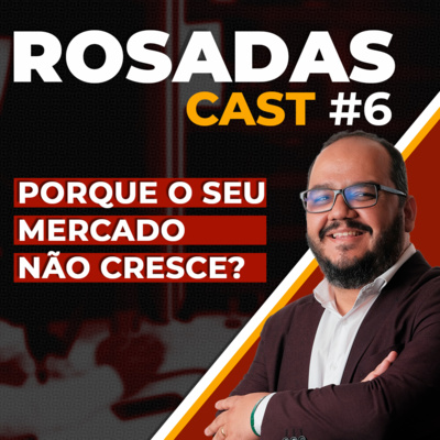 Porque o seu mercado não cresce - RosadasCast #35