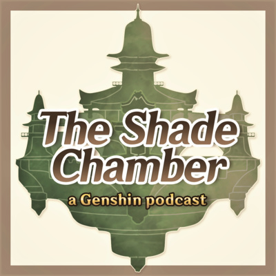 The Shade Chamber: a Genshin Impact Podcast