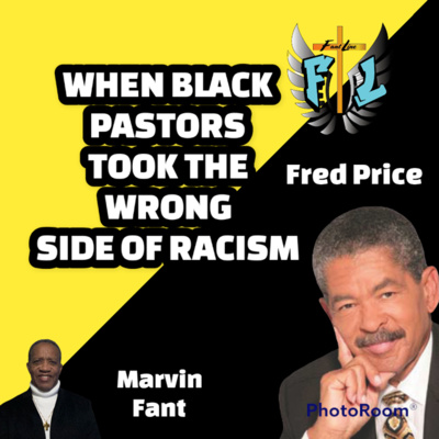 WHEN BLACK PASTORS TAKE THE WRONG SIDE OF RACISM: FRED PRICE / FANTLINE / MARVIN FANT