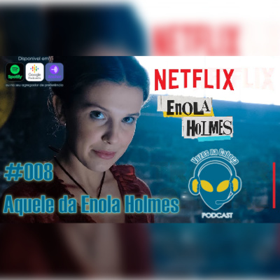 #008 - Aquele sobre Enola Holmes