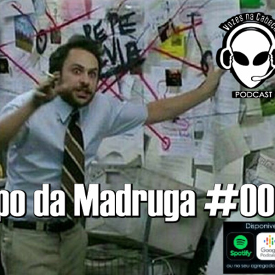 Papo da Madruga #003 - Teorias Aleatórias 