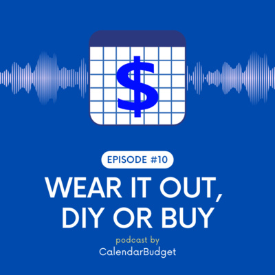 Ep 10: Wear It Out, DIY Or Buy?