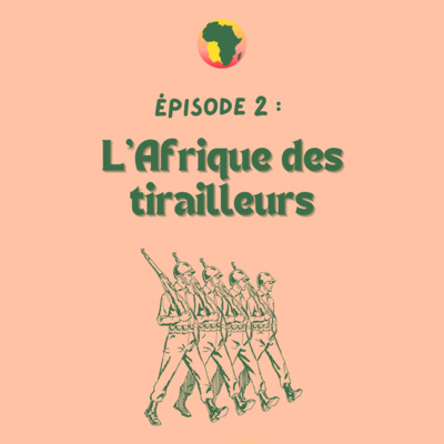 EPISODE 2 : L'Afrique des tirailleurs EPISODE 2 : L'Afrique des tirailleurs