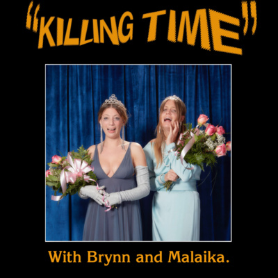 Killing Time with Brynn and Malaika