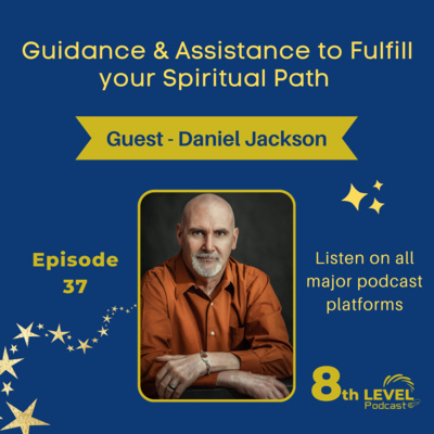 Guidance & Assistance to Fulfill your Spiritual Path - Guest Daniel Jackson