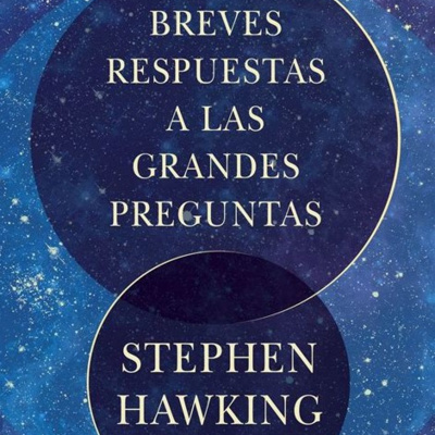 Breves Respuestas a las Grandes Preguntas de Stephen Hawking - Introducción - Parte 0