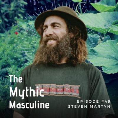 #49 | Agents of Cultural Regeneration- Steven Martyn (The Sacred Gardener)