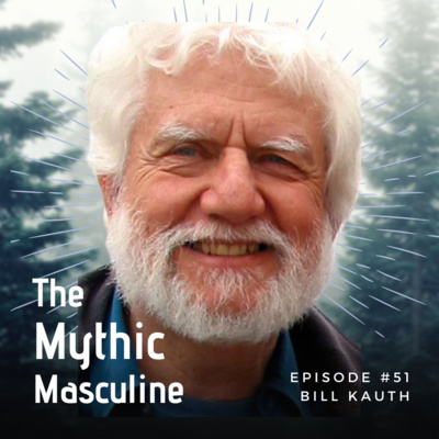 #51 | Building A Circle of Men - Bill Kauth (ManKind Project)