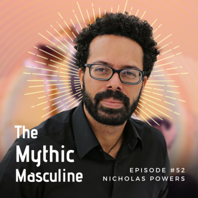 #52 | Can Psychedelic Masculinity Stop War? - Nicholas Powers