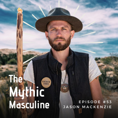 #53 | Igniting The Playful Hearts of Men - Jason MacKenzie (Sacred Sons)