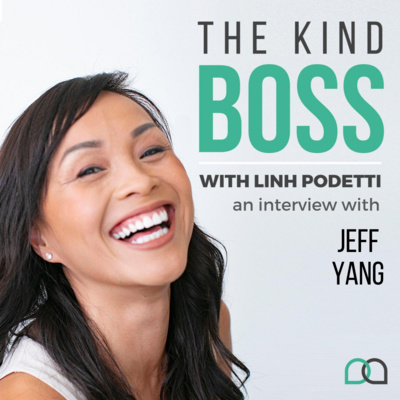 The Kind Boss Episode 19: How to use LinkedIn to Grow your Business and Personal Brand with Jeff Yang