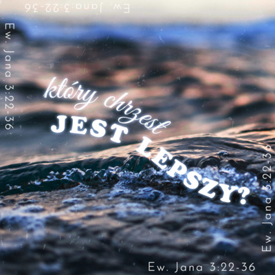 ▶ "Który chrzest jest lepszy?" ▷ Tymoteusz Mysakowski - Ew. Jana 3:22-36 episode artwork
