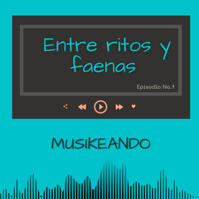 Episodio 1: Entre ritos y faenas