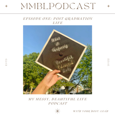 post-graduation life: my messy, beautiful life podcast: episode 1