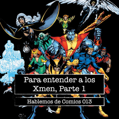 Hablemos de cómics 013 - Para entender a los Xmen Parte 1 episode artwork