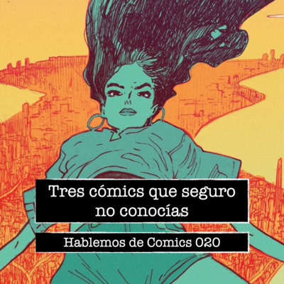 Hablemos de Cómics 020 - Tres cómics que seguro no conocías episode artwork