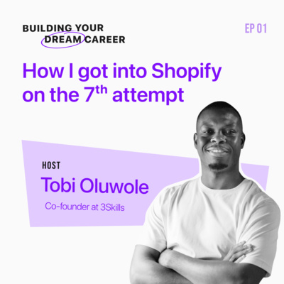 EP 01: How I got into Shopify on the 7th attempt