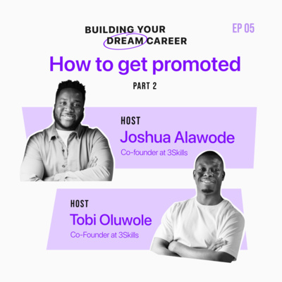 EP 05: How to Get Promoted (Part 2)