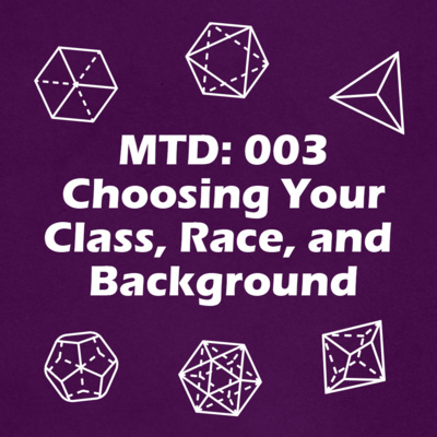 MTD 003: How to Choose Your Class, Race, and Background