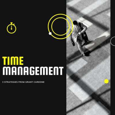 3 Time Management Strategies from Grant Cardone