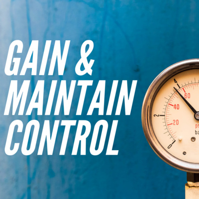 How to Gain and Maintain Control