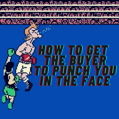 #SalesTips How to Get the Buyer to PUNCH You In The Face
